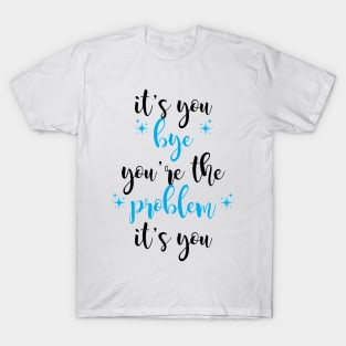 it's you, you're the problem, light blue T-Shirt